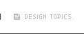 DESIGN TOPICS
