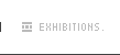 EXHIBITIONS