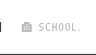 SCHOOL